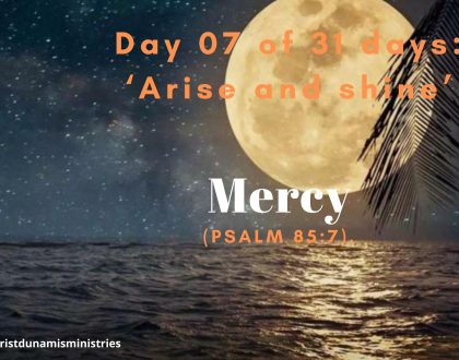 Day 07 of 31 days: ‘Arise and shine’ – Mercy 