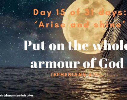 Day 15 of 31 days: ‘Arise and shine’ – Put on the whole armour of God