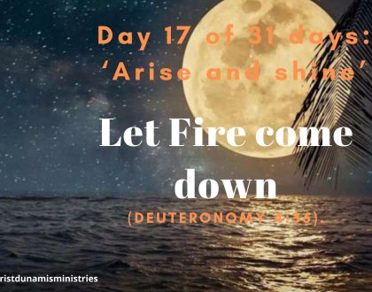 Day 17 of 31 days: ‘Arise and shine’ – Let Fire come down