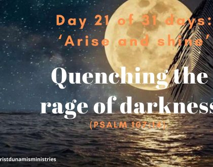 Day 21 of 31 days: ‘Arise and shine’ – Quenching the rage of darkness 