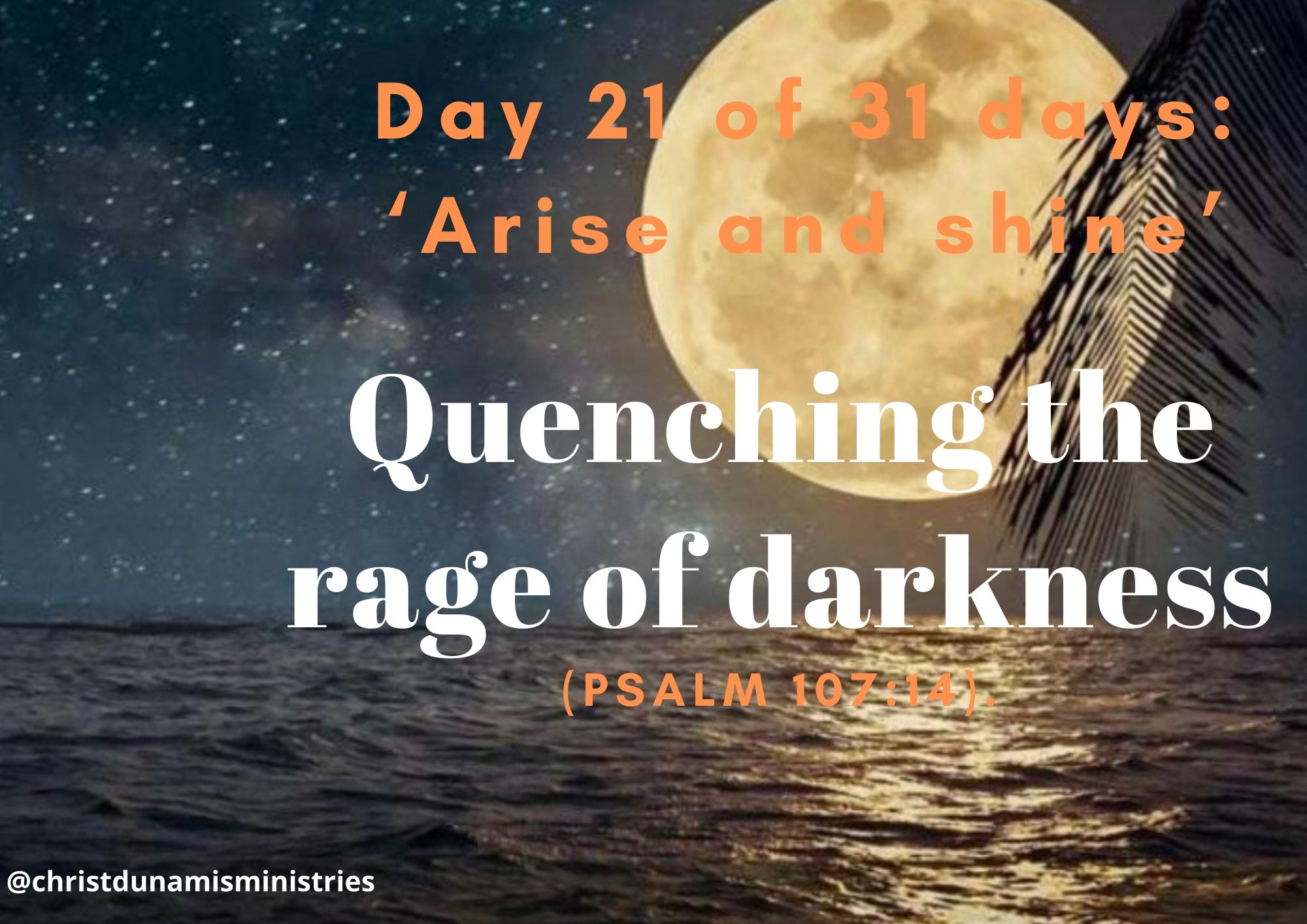 Day 21 of 31 days: ‘Arise and shine’ – Quenching the rage of darkness 