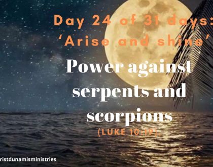 Day 24 of 31 days: ‘Arise and shine’ – Power against serpents and scorpions
