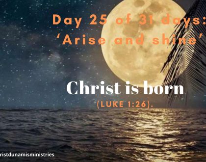 Day 25 of 31 days: ‘Arise and shine’ – Christ is born