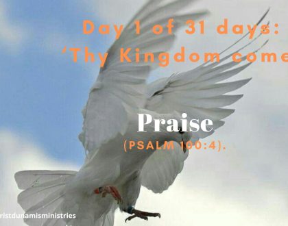Day 1 of 31 days: ‘Thy Kingdom come’ – Praise 
