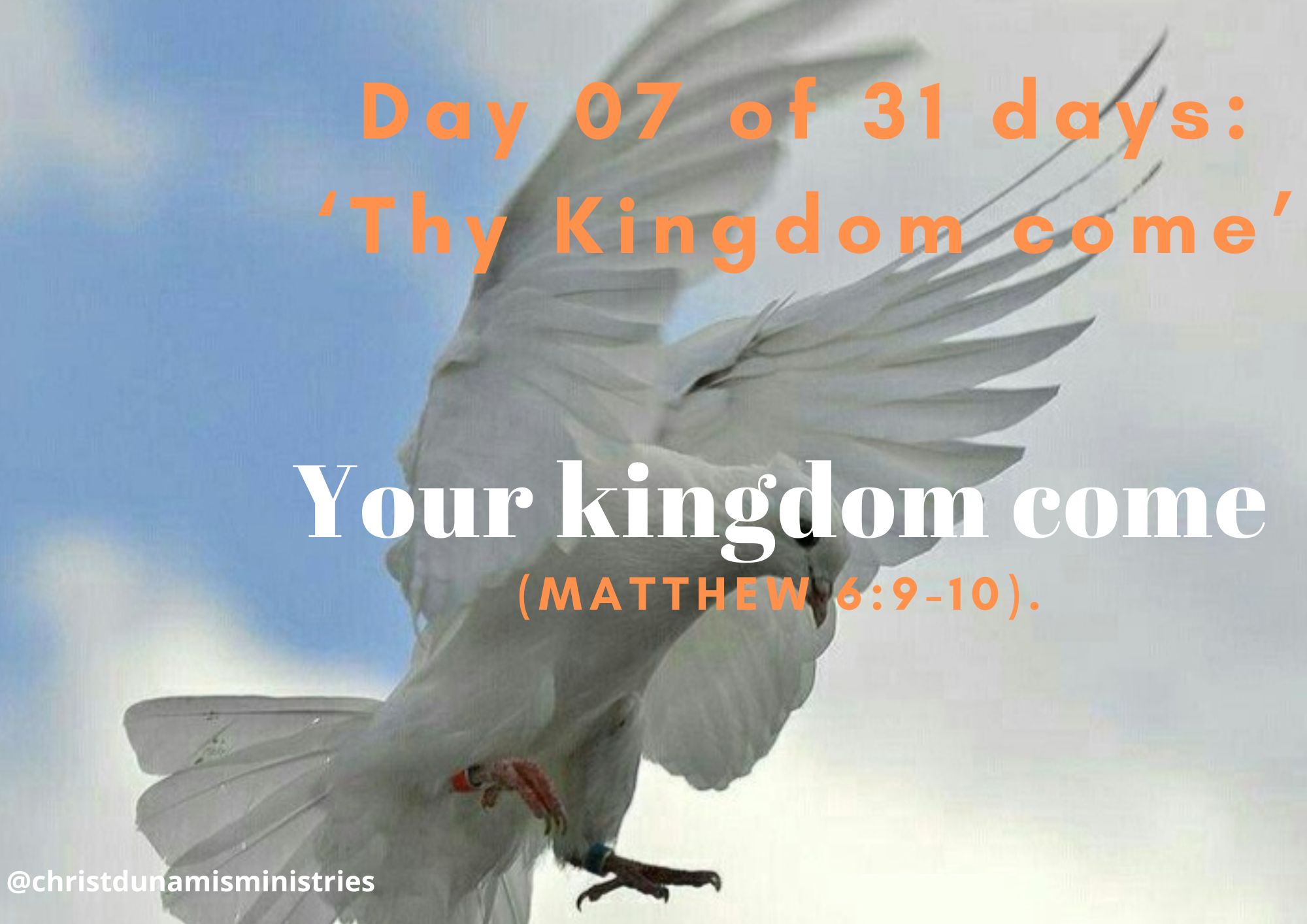 Day 7 of 31 days: ‘Thy Kingdom come’ – Your kingdom come.