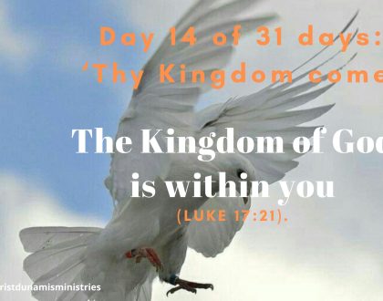 Day 14 of 31 days: ‘Thy Kingdom come’ – The Kingdom of God is within you