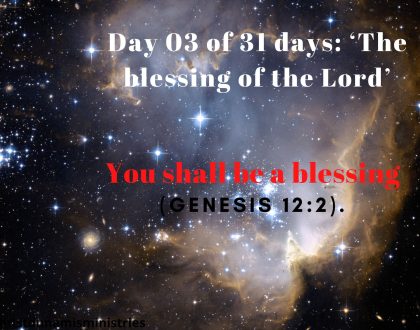 Day 03 of 31 days: ‘The blessing of the Lord’ – You shall be a blessing