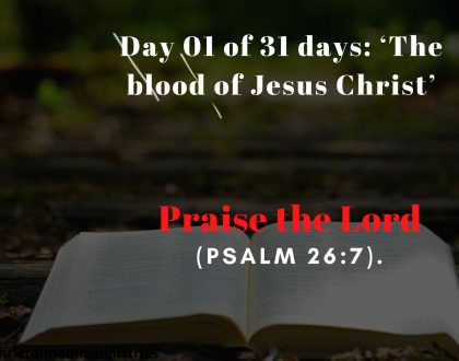Day 01 of 31 days: ‘The blood of Jesus Christ’ – Praise the Lord