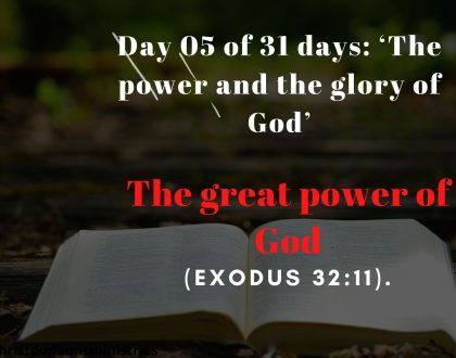 Day 05 of 31 days: ‘The power and the glory of God’ – The great power of God