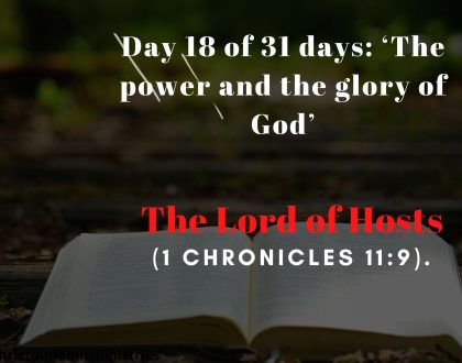 Day 18 of 31 days: ‘The power and the glory of God’ – The Lord of Hosts