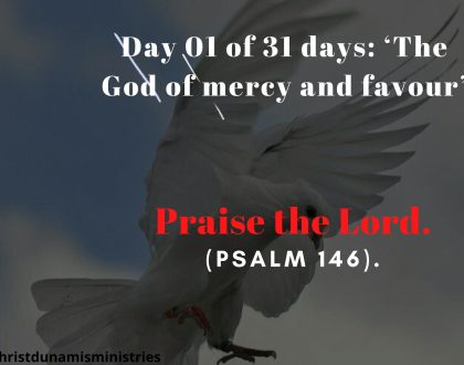 Day 01 of 31 days: ‘The God of mercy and favour’  – Praise the Lord.
