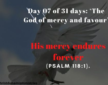 Day 07 of 31 days: ‘The God of mercy and favour’ – His mercy endures forever