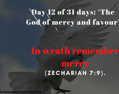 Day 12 of 31 days: ‘The God of mercy and favour’ – “In wrath remember mercy”.