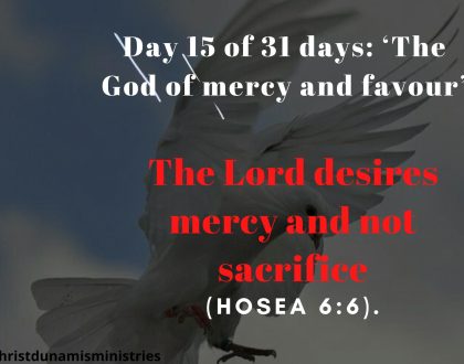 Day 15 of 31 days: ‘The God of mercy and favour’ – The Lord desires mercy and not sacrifice