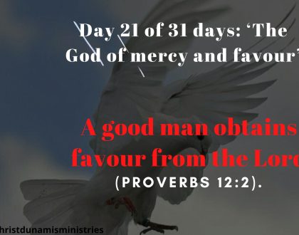 Day 21 of 31 days: ‘The God of mercy and favour’ – A good man obtains favour from the Lord