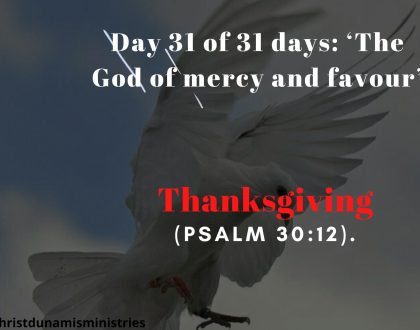 Day 31 of 31 days: ‘The God of mercy and favour’ – Thanksgiving 