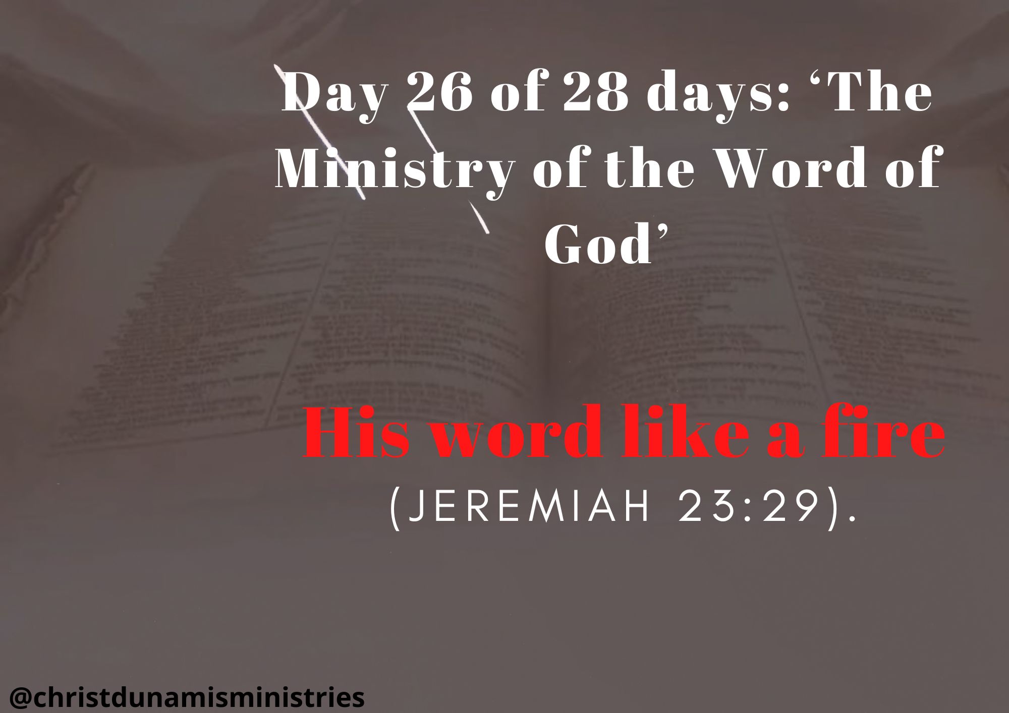 Day 26 of 28 days: ‘The Ministry of the Word of God’ – His word like a fire.