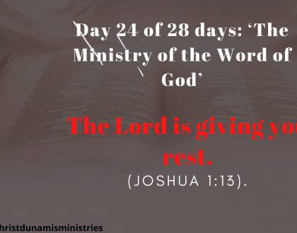 Day 24 of 28 days: ‘The Ministry of the Word of God’ – The Lord is giving you rest.