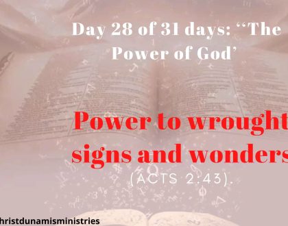 Day 28 of 31 days: ‘‘The Power of God’ –  Power to wrought signs and wonders