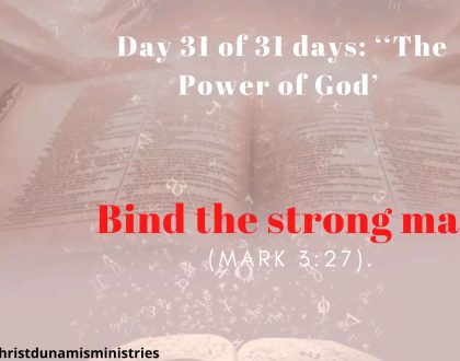 Day 31 of 31 days: ‘‘The Power of God’ –  Bind the strong man