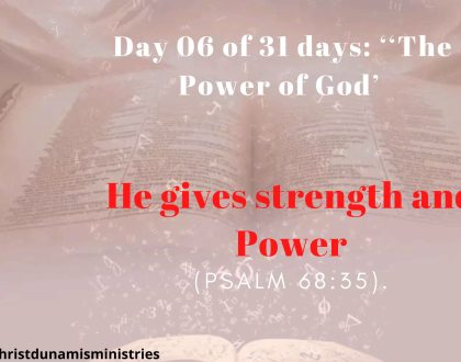 Day 06 of 31 days: ‘‘The Power of God’ –  He gives strength and Power