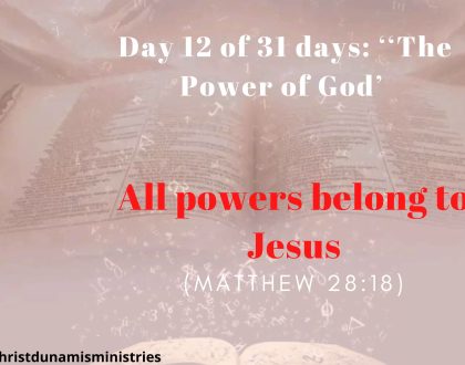 Day 12 of 31 days: ‘‘The Power of God’ –  All powers belong to Jesus