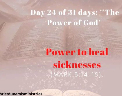Day 24 of 31 days: ‘‘The Power of God’ –  Power to heal sicknesses