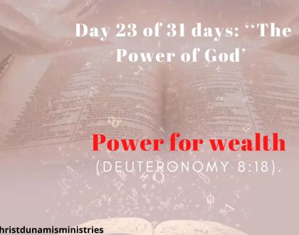 Day 23 of 31 days: ‘‘The Power of God’ –  Power for wealth