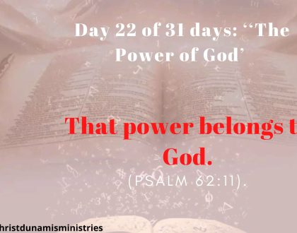Day 22 of 31 days: ‘‘The Power of God’ –  That power belongs to God.