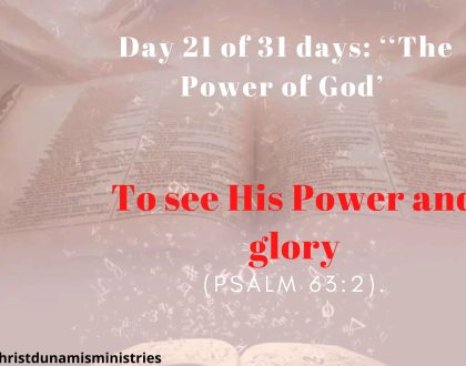 Day 21 of 31 days: ‘‘The Power of God’ –  To see His Power and glory