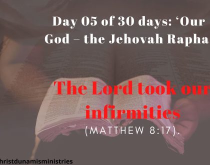 Day 05 of 30 days: ‘Our God – the Jehovah Rapha’ – The Lord took our infirmities