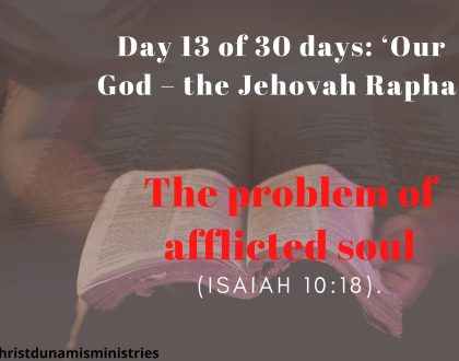 Day 13 of 30 days: ‘Our God – the Jehovah Rapha’ – The problem of afflicted soul