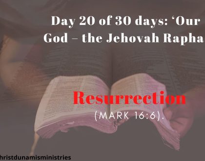 Day 20 of 30 days: ‘Our God – the Jehovah Rapha’ –  Resurrection