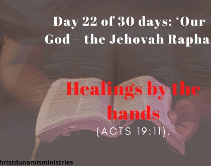 Day 22 of 30 days: ‘Our God – the Jehovah Rapha’ – Healings by the hands