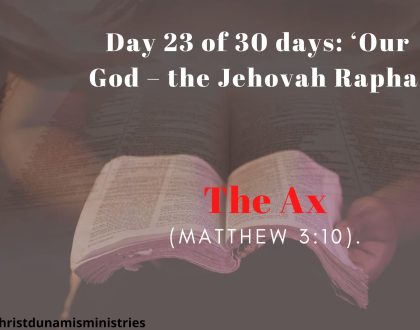 Day 23 of 30 days: ‘Our God – the Jehovah Rapha’ –  The Ax