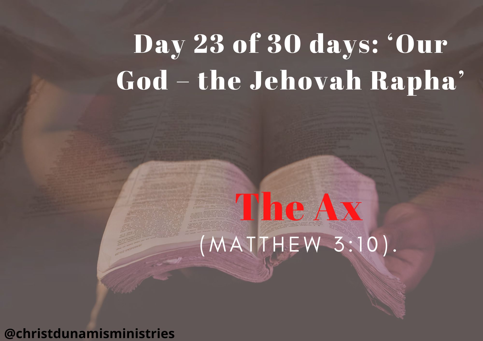 Day 23 of 30 days: ‘Our God – the Jehovah Rapha’ –  The Ax