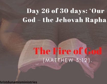 Day 26 of 30 days: ‘Our God – the Jehovah Rapha’ –  The Fire of God
