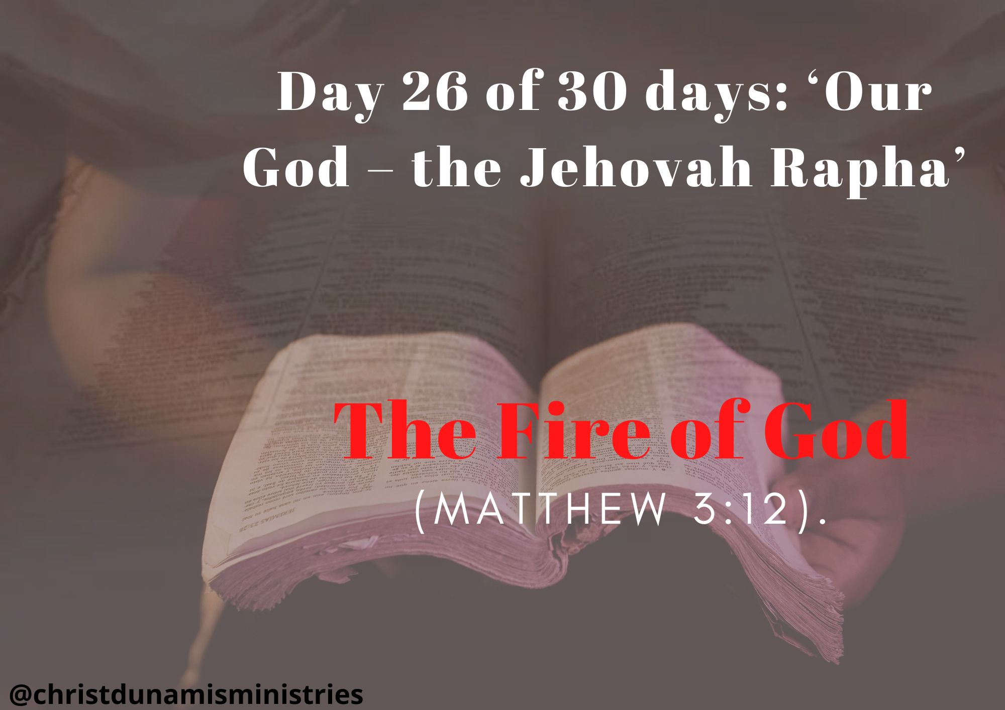 Day 26 of 30 days: ‘Our God – the Jehovah Rapha’ – The Fire of God