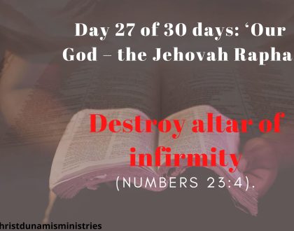 Day 27 of 30 days: ‘Our God – the Jehovah Rapha’ – Destroy altar of infirmity