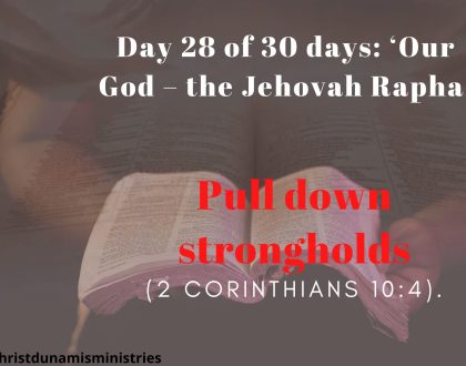 Day 28 of 30 days: ‘Our God – the Jehovah Rapha’ – Pull down strongholds