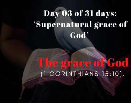 Day 03 of 31 days: ‘Supernatural grace of God’ – The grace of God