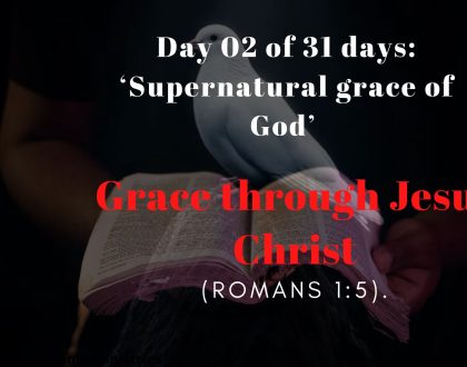 Day 02 of 31 days: ‘Supernatural grace of God’ –  Grace through Jesus Christ