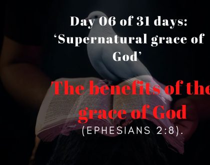 Day 06 of 31 days: ‘Supernatural grace of God’ –  The benefits of the grace of God