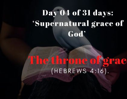 Day 04 of 31 days: ‘Supernatural grace of God’ –  The throne of grace