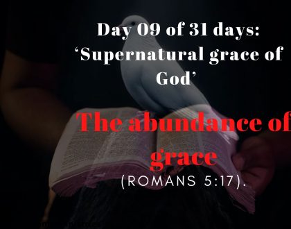Day 09 of 31 days: ‘Supernatural grace of God’ –  The abundance of grace