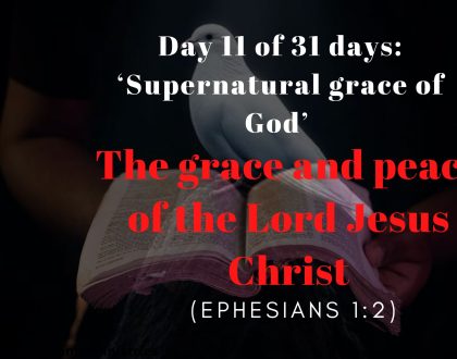 Day 11 of 31 days: ‘Supernatural grace of God’ –  The grace and peace of the Lord Jesus Christ