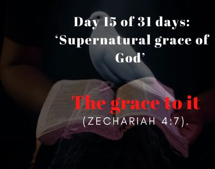 Day 15 of 31 days: ‘Supernatural grace of God’ –  The grace to it