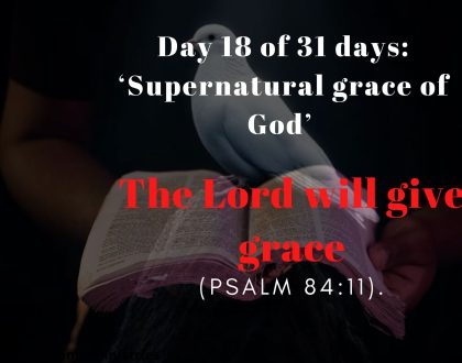 Day 18 of 31 days: ‘Supernatural grace of God’ – The Lord will give grace