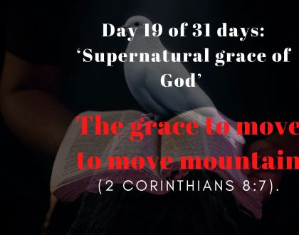 Day 19 of 31 days: ‘Supernatural grace of God’ – The grace to move to move mountain