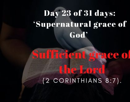 Day 23 of 31 days: ‘Supernatural grace of God’ – Sufficient grace of the Lord